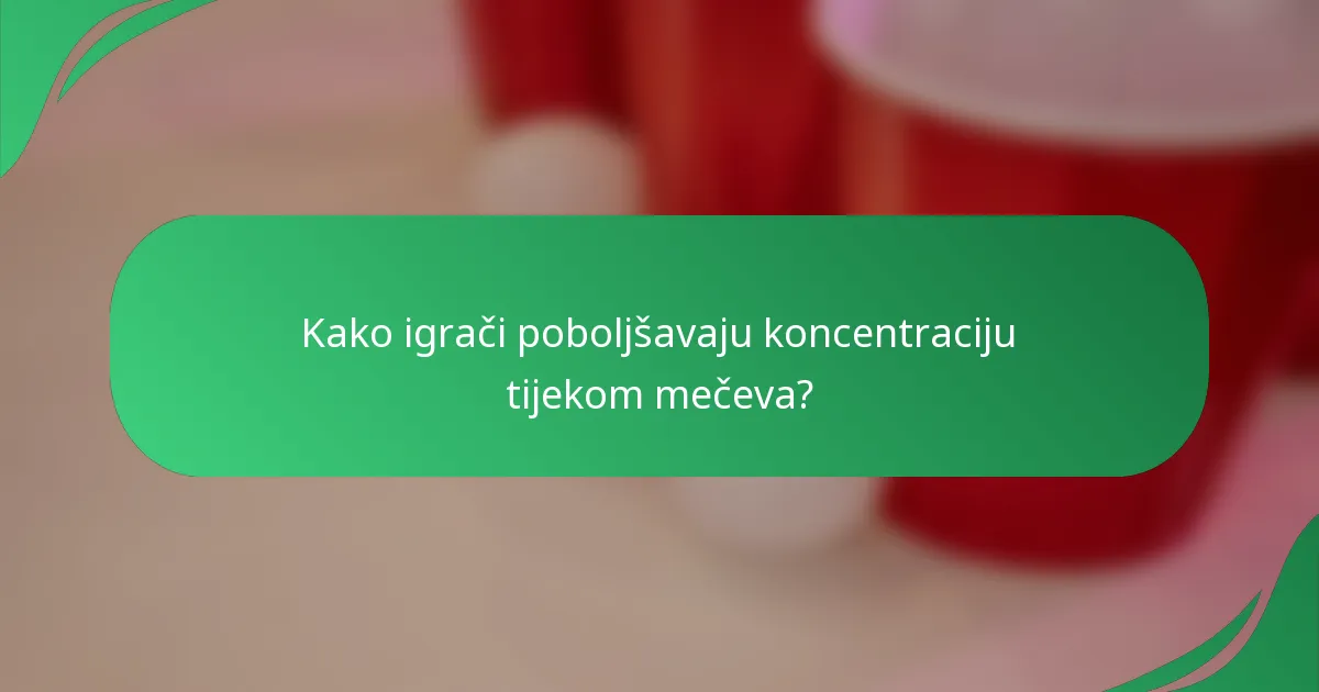 Kako igrači poboljšavaju koncentraciju tijekom mečeva?