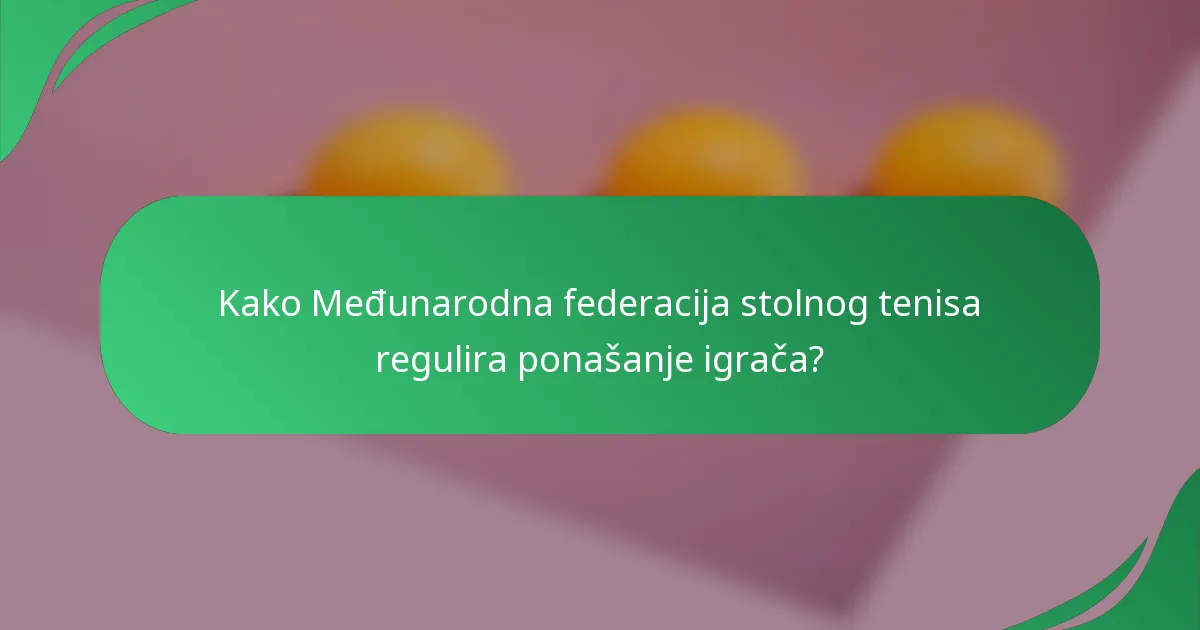 Kako Međunarodna federacija stolnog tenisa regulira ponašanje igrača?