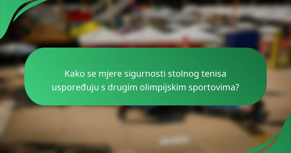 Kako se mjere sigurnosti stolnog tenisa uspoređuju s drugim olimpijskim sportovima?