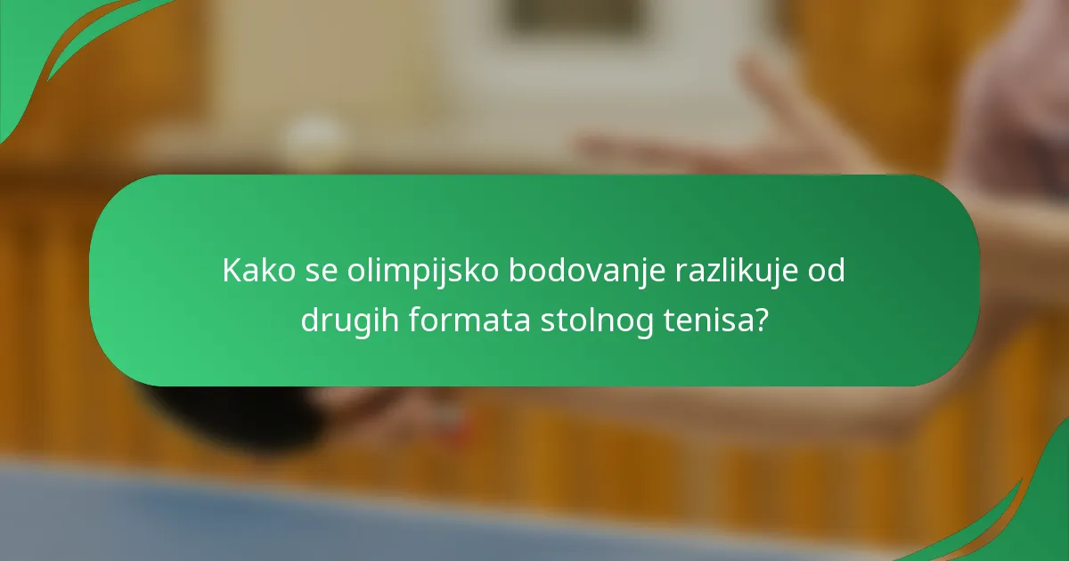 Kako se olimpijsko bodovanje razlikuje od drugih formata stolnog tenisa?