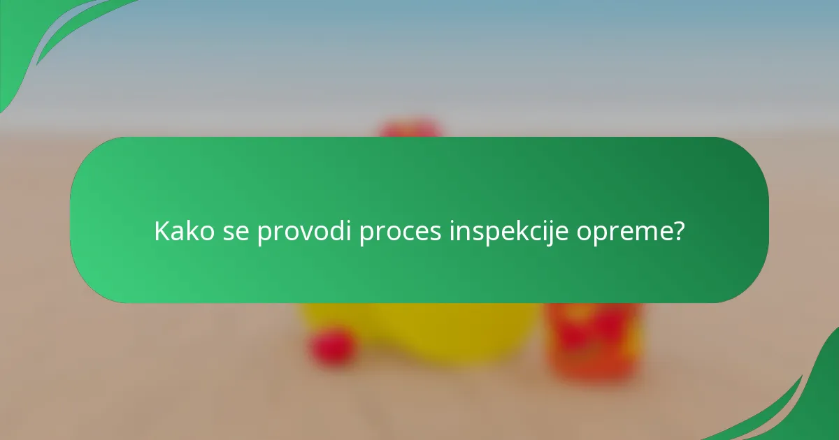 Kako se provodi proces inspekcije opreme?