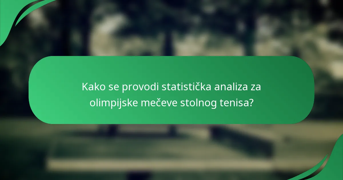 Kako se provodi statistička analiza za olimpijske mečeve stolnog tenisa?