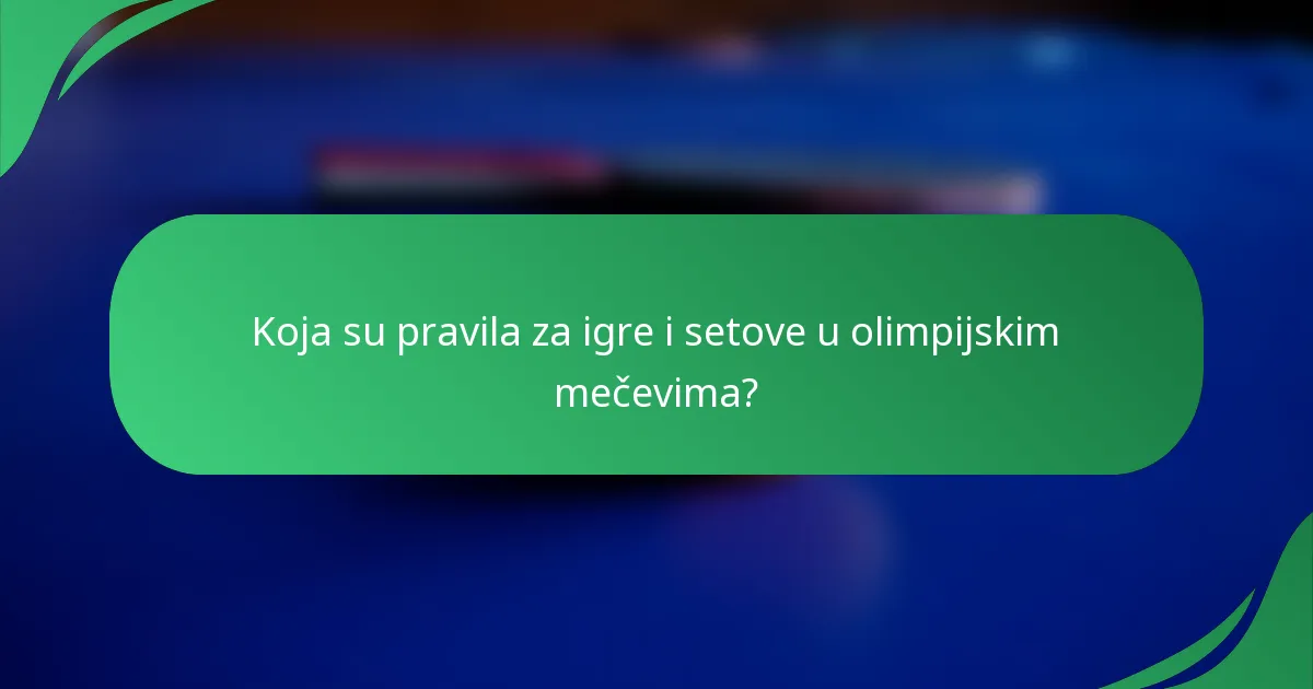 Koja su pravila za igre i setove u olimpijskim mečevima?