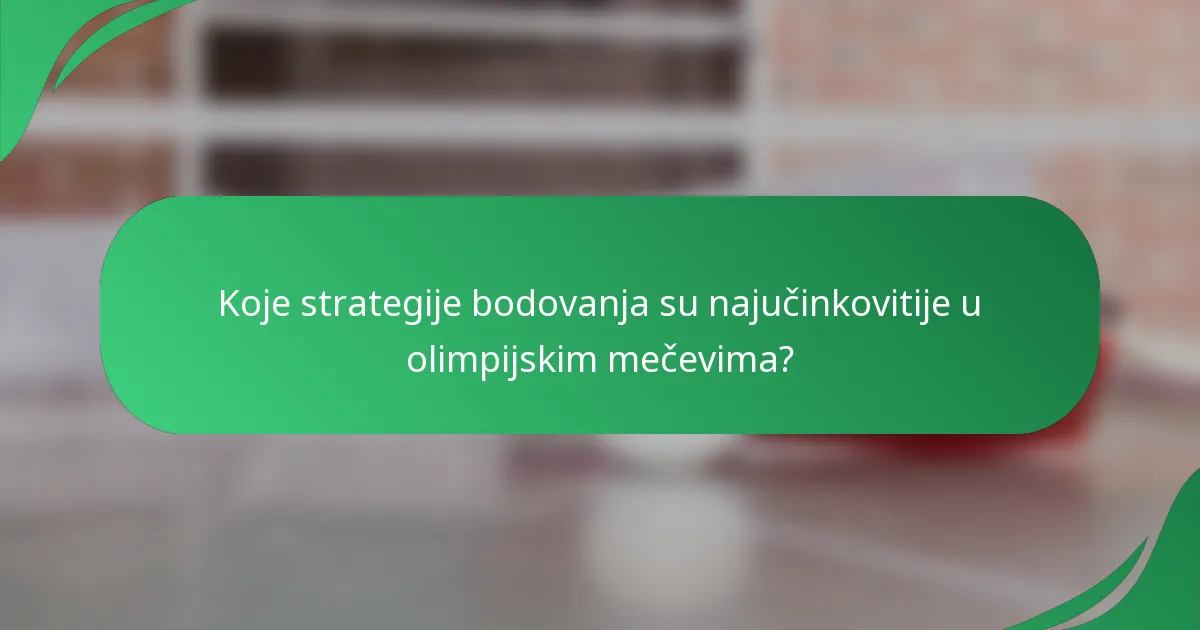 Koje strategije bodovanja su najučinkovitije u olimpijskim mečevima?