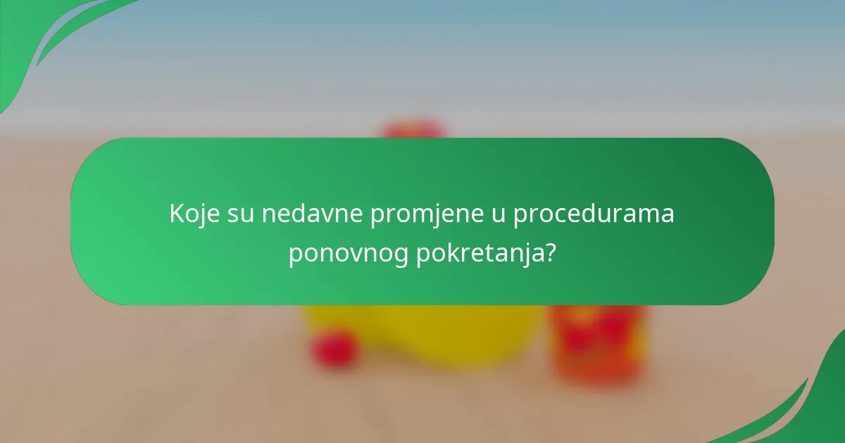 Koje su nedavne promjene u procedurama ponovnog pokretanja?