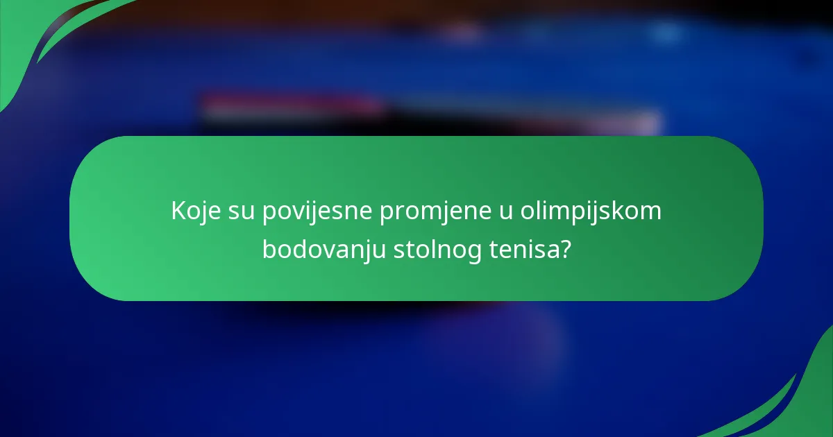 Koje su povijesne promjene u olimpijskom bodovanju stolnog tenisa?