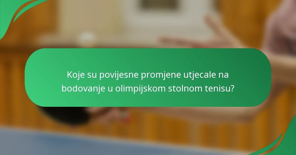 Koje su povijesne promjene utjecale na bodovanje u olimpijskom stolnom tenisu?