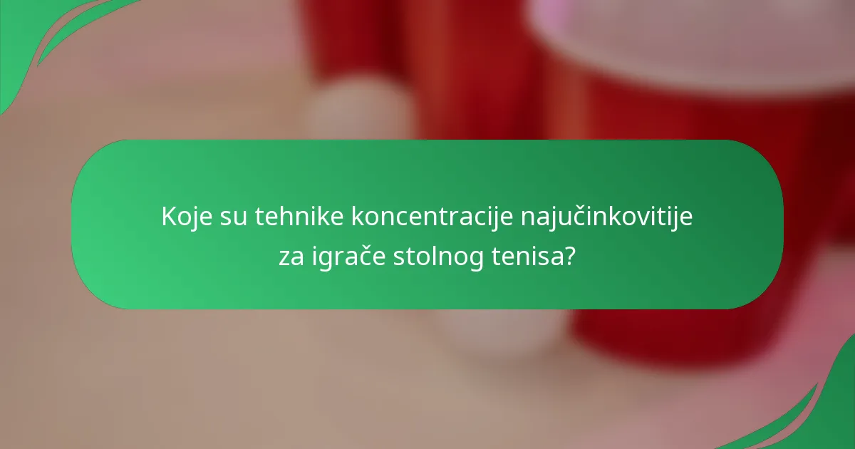Koje su tehnike koncentracije najučinkovitije za igrače stolnog tenisa?