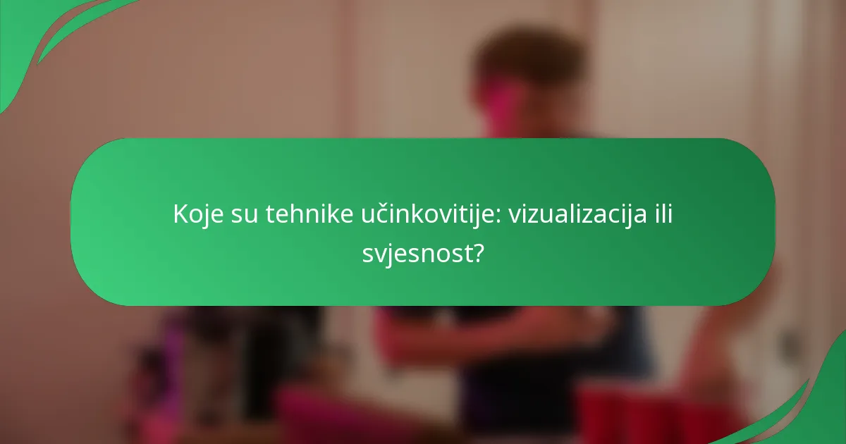 Koje su tehnike učinkovitije: vizualizacija ili svjesnost?