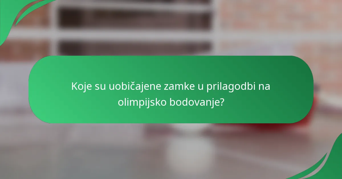 Koje su uobičajene zamke u prilagodbi na olimpijsko bodovanje?