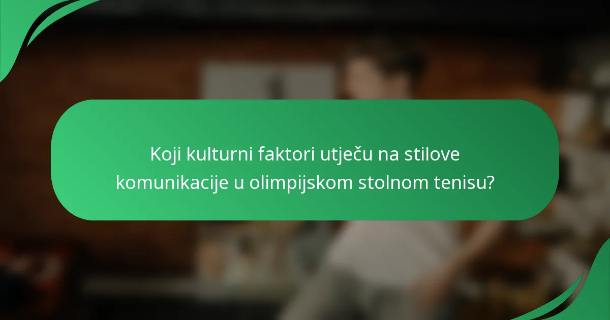 Koji kulturni faktori utječu na stilove komunikacije u olimpijskom stolnom tenisu?