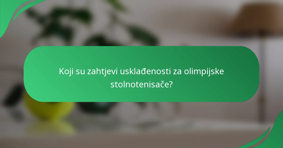 Koji su zahtjevi usklađenosti za olimpijske stolnotenisače?