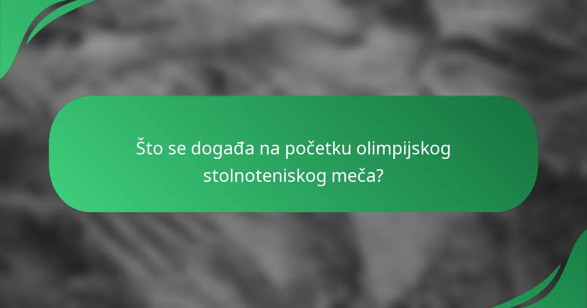 Što se događa na početku olimpijskog stolnoteniskog meča?