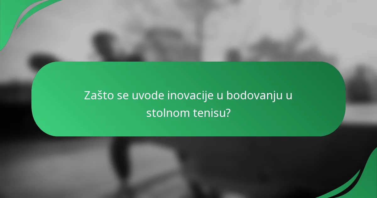 Zašto se uvode inovacije u bodovanju u stolnom tenisu?