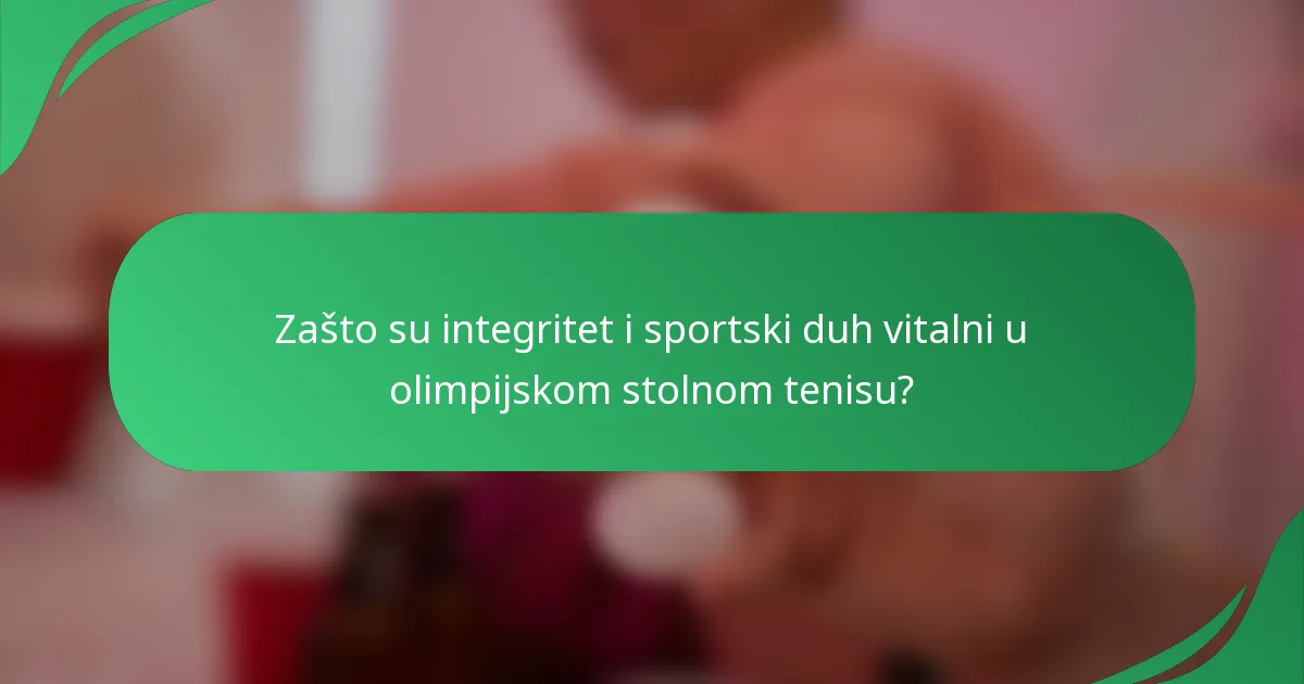 Zašto su integritet i sportski duh vitalni u olimpijskom stolnom tenisu?